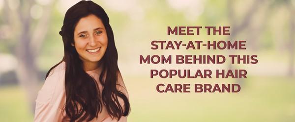 Meet the Stay-at-Home Mom Behind this Popular Hair Care Brand
