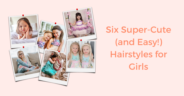 Six Super-Cute (and Easy!) Hairstyles for Girls