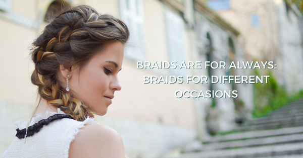 Braids Are for Always: Braids for Different Occasions