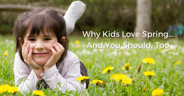 Why Kids Love Spring...And You Should, Too